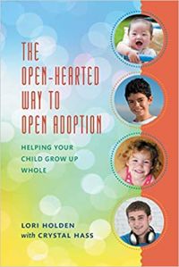 The Open-Hearted Way to Open Adoption: Helping Your Child Grow Up Whole 